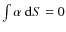 $\int \alpha \ {\rm d}S=0$