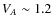 ${V}_{A} \sim 1.2$