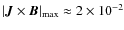 $\vert \vec{J} \times \vec{B} \vert_{\max} \approx 2 \times 10^{-2}$