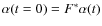 $\alpha(t=0) = F^* \alpha(t)$