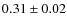 $0.31\pm0.02$