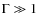 $\Gamma \gg 1$