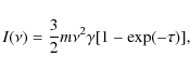 \begin{displaymath}I(\nu) = \frac{3}{2} m \nu^{2} \gamma [1-\exp(-\tau)],
\end{displaymath}