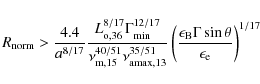 \begin{displaymath}R_{\rm norm} > \frac{4.4}{a^{8/17}}\frac{L_{\rm o,36}^{8/17} ...
...on_{\rm B} \Gamma \sin \theta}{\epsilon_{\rm e}}\right)^{1/17}
\end{displaymath}