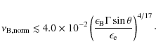 \begin{displaymath}\nu_{\rm B,norm} \lesssim 4.0\times 10^{-2}\left(\frac{\epsil...
...} \Gamma \sin \theta}
{\epsilon_{\rm e}}\right)^{4/17}{\cdot}
\end{displaymath}