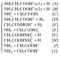 $\left\{ \begin{array}{lr}
\rm NH_{3}CH_{2}COOH^{+} (c1) + H & [A] \\
\rm NH_...
...{3}COOH^{+} & [I]\\
\rm NH_{4} + CH_{2}COOH^{+} & [J].\\
\end{array}\right.$