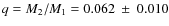 $q=M_2/M_1=0.062~\pm~0.010$