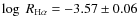 $\log~R_{\rm H\alpha}=-3.57\pm0.06$