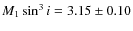$M_1 \sin^3 i = 3.15 \pm 0.10$