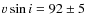 $v \sin i = 92 \pm 5$