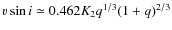 $v \sin i \simeq 0.462 K_2 q^{1/3} (1+q)^{2/3}$