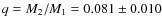 $q=M_2/M_1=0.081\pm0.010$