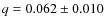 $q=0.062\pm0.010$