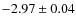 $-2.97\pm0.04$