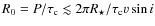 $R_0=P/\tau_{\rm c}\lesssim 2\pi R_\star/\tau_{\rm c} v \sin i$