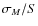 $\sigma _M/S$
