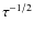 $\tau^{-1/2}$