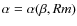$\alpha=\alpha(\beta,Rm)$