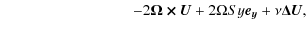 $\displaystyle \hspace*{3cm} -2\bm{\Omega \times U}+2\Omega S y \bm{e_y}+\nu \bm{\Delta U},$