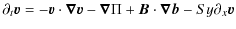$\displaystyle \partial _t \bm{v} = -\bm{v}\cdot\bm{\nabla}\bm{v}-\bm{\nabla} \Pi +
\bm{B}\cdot\bm{\nabla}\bm{b}-Sy\partial_x \bm{v}$