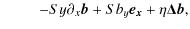 $\displaystyle \hspace*{0.85cm} - Sy\partial_x \bm{b}+S b_y\bm{e_x}+\eta \bm{\Delta b},$