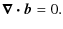 $\displaystyle \bm{\nabla \cdot b} = 0.$