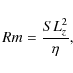 \begin{displaymath}%
Rm=\frac{SL_z^2}{\eta},
\end{displaymath}