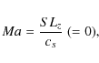 \begin{displaymath}%
Ma = \frac{S L_z}{c_s}\ (= 0),
\end{displaymath}