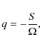 \begin{displaymath}%
q = -\frac{S}{\Omega},
\end{displaymath}