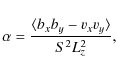 \begin{displaymath}%
\alpha=\frac{\langle b_x b_y - v_x v_y \rangle}{S^2 L_z^2},
\end{displaymath}