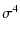 $\displaystyle %
\sigma^4$