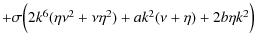 $\textstyle +\sigma\Big(2k^6(\eta\nu^2+\nu\eta^2)+ak^2(\nu+\eta)+2b\eta k^2\Big)$