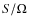 $S/\Omega$