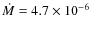 $\dot{M}=4.7\times10^{-6}$