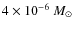 $4 \times 10^{-6}~M_\odot$