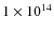 $1\times 10^{14}$