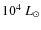 ${\rm 10^{4}}~{L_{\odot}}$