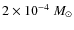 $2 \times 10^{-4}~M_{\odot}$
