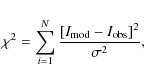 \begin{displaymath}
\chi^2=\sum_{i=1}^{N}{\frac{[I_{{\rm mod}}-I_{{\rm obs}}]^2}{\sigma^2}},
\end{displaymath}