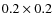 $0.2\times0.2$