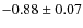 $-0.88\pm0.07$