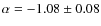 $\alpha=-1.08\pm0.08$
