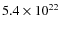 $5.4\times10^{22}$
