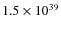 $1.5\times 10^{39}$