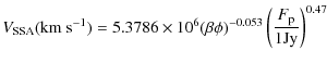 $\displaystyle V_{\rm SSA}({\rm km}~{\rm s}^{-1}) = 5.3786\times10^{6}
({\beta\phi})^{-0.053}
\left (\frac{F_{{\rm p}}}{1 {\rm Jy}}\right )^{0.47}$