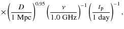 $\displaystyle \times
\left (\frac{D}{1~{\rm Mpc}}\right )^{0.95} \left
(\frac{\nu}{1.0~{\rm GHz}}\right )^{-1}
\left (\frac{t_{\rm p}}{1~{\rm day}}\right)^{-1} ,$