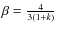 $\beta = \frac{4}{3(1+k)}$