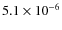 $5.1 \times 10^{-6}$