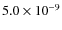 $5.0 \times 10^{-9}$