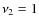 $\nu _2=1$